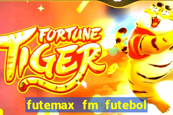 futemax fm futebol ao vivo